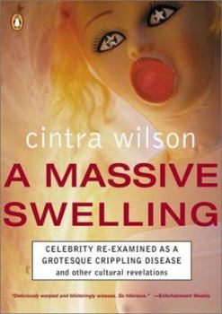 Paperback A Massive Swelling: Celebrity Re-Examined as a Grotesque, Crippling Disease and Other Cultural Revelations Book