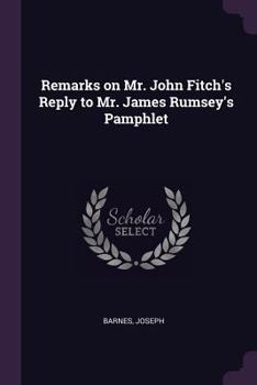 Remarks on Mr. John Fitch's reply to Mr. James Rumsey's pamphlet