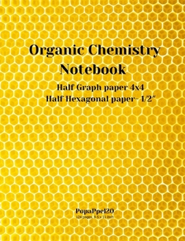 Organic Chemistry Notebook: Hexagonal Graph Paper for Organic Chemistry Mix of Graph paper 4x4 and Hexagonal paper 1/2-inch 124 Pages 8.5x11-inch