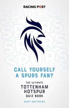 Paperback Call Yourself a Spurs Fan?: The Ultimate Tottenham Hotspur Quiz Book