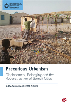Hardcover Precarious Urbanism: Displacement, Belonging and the Reconstruction of Somali Cities Book