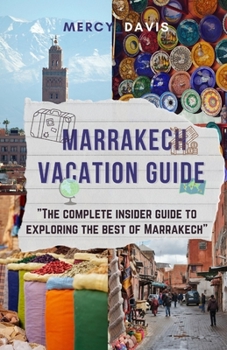 Paperback Marrakech Vacation Guide: The complete insider guide to exploring the best of Marrakech Book