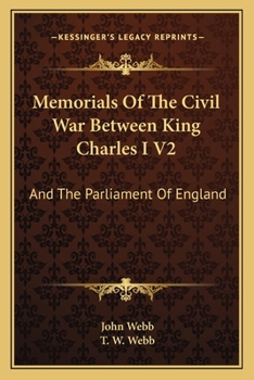 Paperback Memorials Of The Civil War Between King Charles I V2: And The Parliament Of England: As It Affected Herefordshire And The Adjacent Counties (1879) Book