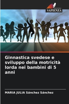 Paperback Ginnastica svedese e sviluppo della motricità lorda nei bambini di 5 anni [Italian] Book