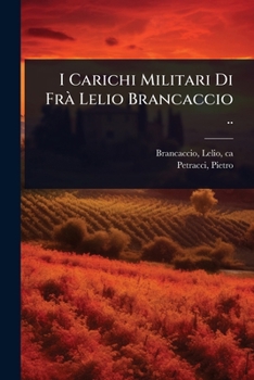 Paperback I Carichi Militari Di FrÃ Lelio Brancaccio .. [Italian] Book
