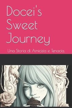 Paperback Docei's Sweet Journey: Una Storia di Amicizia e Tenacia. [Italian] Book