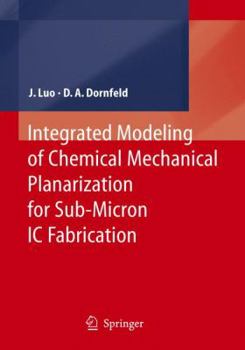 Paperback Integrated Modeling of Chemical Mechanical Planarization for Sub-Micron IC Fabrication: From Particle Scale to Feature, Die and Wafer Scales Book
