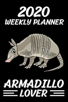 2020 Weekly Planner Armadillo Lover: Jan 1, 2020, to Dec 31, 2021: 2 Years Weekly & Monthly Planner