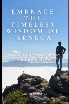 Paperback Embrace the Timeless Wisdom of Seneca: Transform Your Life by Conquering Fear and Finding Purpose Book