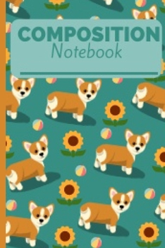 Composition Notebook: Funny And Cute Corgi Notebook Journal 6X9 Great Gift Idea For Corgi Lovers Birthday Gift