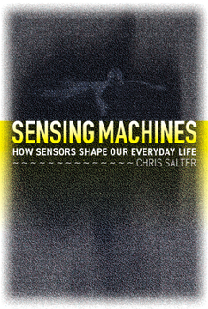 Hardcover Sensing Machines: How Sensors Shape Our Everyday Life Book