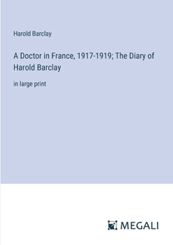 A Doctor in France, 1917-1919; The Diary of Harold Barclay: in large print