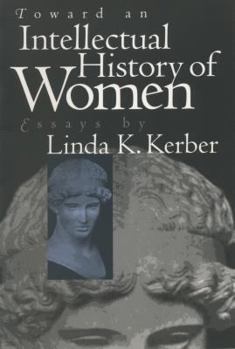 Hardcover Toward an Intellectual History of Women: Essays (Gender and American Culture) Book