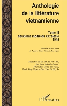 Anthologie de la littérature vietnamienne: Tome III Deuxième moitié du XIXème siècle - 1945 (French Edition)