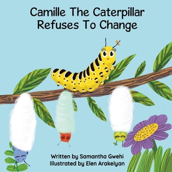 Paperback Camille The Caterpillar Refuses To Change Book