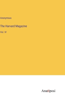 The Harvard Magazine: Vol. IV