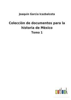 Paperback Colecciòn de documentos para la historia de Mèxico: Tomo 1 [Spanish] Book