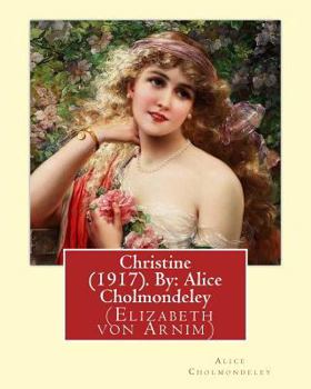 Paperback Christine (1917). By: Alice Cholmondeley (Elizabeth von Arnim): Christine is purportedly a compilation of letters from a "gifted young Engli Book