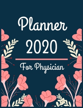 Planner 2020 for Physician: Jan 1, 2020 to Dec 31, 2020: Weekly & Monthly Planner + Calendar Views (2020 Pretty Simple Planners)