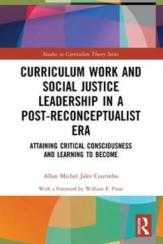 Paperback Curriculum Work and Social Justice Leadership in a Post-Reconceptualist Era: Attaining Critical Consciousness and Learning to Become Book