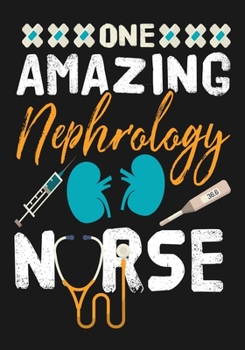 One Amazing Nephrology  Nurse: A Journal notebook, Memories,  Perfect for Notes, Journaling,, Graduation Gift for Nurses, Doctors ,Great as Nurse Journal/Organizer/Practitioner Gift.