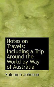 Notes on Travels : Including a Trip Around the World by Way of Australia