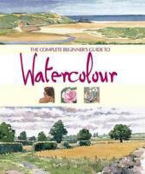 Hardcover The Complete Beginner's Guide to Watercolour Book