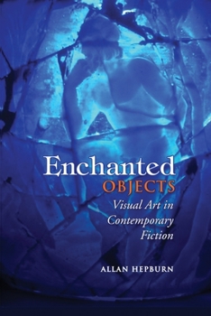 Paperback Enchanted Objects: Visual Art in Contemporary Fiction Book