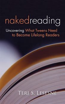 Paperback Naked Reading: Uncovering What Tweens Need to Become Lifelong Readers Book