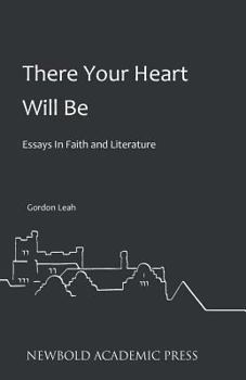 Paperback There Your Heart Will Be: Essays In Faith and Literature Book
