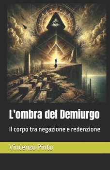 L'ombra del Demiurgo: Il corpo tra negazione e redenzione (Gnostica) (Italian Edition)