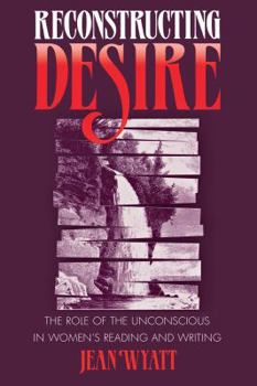 Paperback Reconstructing Desire: The Role of the Unconscious in Women's Reading and Writing Book