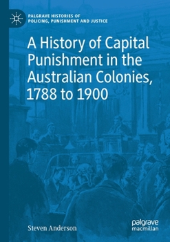 Paperback A History of Capital Punishment in the Australian Colonies, 1788 to 1900 Book