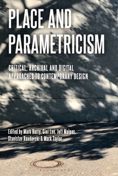 Place and Parametricism: Critical, Archival and Digital Approaches to Contemporary Design