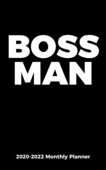 BOSS MAN | 2020-2022 Monthly Planner for Professionals, Executives, and Entrepreneurs: Three Year Appointment Gift Calendar for Businessmen - 36 Month Agenda, 5 x 8 inch; 12.7 x 20.32 cm