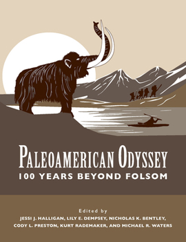 Paleoamerican Odyssey, 100 Years Beyond Folsom (Peopling of the Americas Publications)
