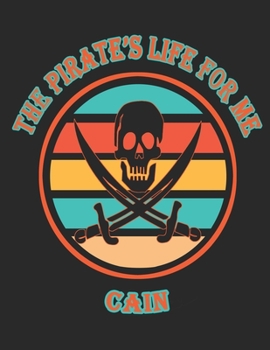 Paperback The Pirate's Life For Me Cain: 8.5x11. 110 page. Wide Rule. Funny Pirate Vintage Skull Crossbone Sword journal composition book (Notebook School Offi Book