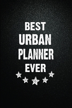 Best Urban planner Ever: 6x9 Inch- 100 Pages Blank Lined Journal Notebook Appreciation Gift. Paperback. Birthday or Christmas Gift For Urban planner.100 Pages Notebook For Writing Daily Routine, Journ