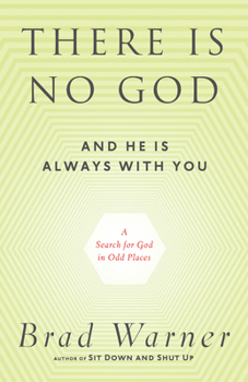 Paperback There Is No God and He Is Always with You: A Search for God in Odd Places Book