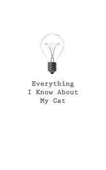 Paperback Everything I Know About My Cat Book