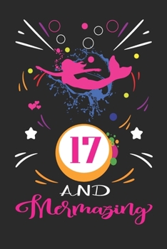 17 And Mermazing: Happy Mermaid birthday gifts for girls, 17 Year Old Birthday Gift for Mermazing Girls, Birthday Mermaid Journal for Girls
