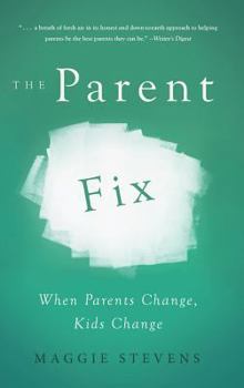 Hardcover The Parent Fix: When Parents Change, Kids Change Book