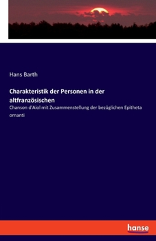 Charakteristik Der Personen In Der Altfranzosischen Chanson D'Aiol: Mit Zusammenstellung Der Bezuglichen Epitheta Ornantia (1885)