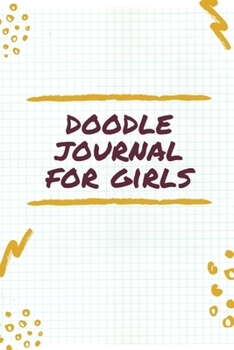 Doodle Journal For Girls: Notebook | Doodles | Draw | Sketch | Designer Diary | Girls | Teens | K-12 | Inspirational Prompts | Creative Writing Skill ... | Guided Journal Gift | Under 10 | Birthday