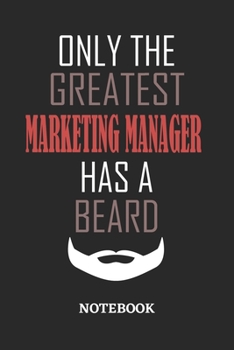 Only The Greatest Marketing Manager Has A Beard Notebook: 6x9 inches - 110 ruled, lined pages • Greatest Passionate Office Job Journal Utility • Gift, Present Idea
