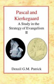 Pascal and Kierkegaard: A Study in the Strategy of Evangelism, Volume 2