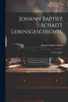 Paperback Johann Baptist Schad's Lebensgeschichte: Zweiter Band [German] Book