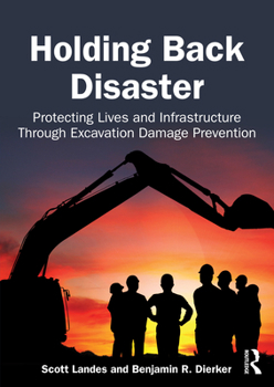 Paperback Holding Back Disaster: Protecting Lives and Infrastructure Through Excavation Damage Prevention Book