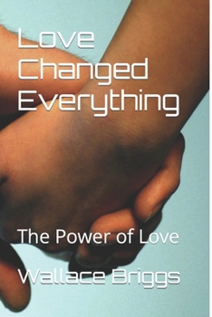 Love Changed Everything: The Power of Love