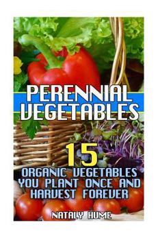 Paperback Perennial Vegetables: 15 Organic Vegetables You Plant Once and Harvest Forever Book